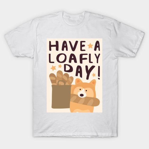 Have a Loafly Day! T-Shirt by aaalou